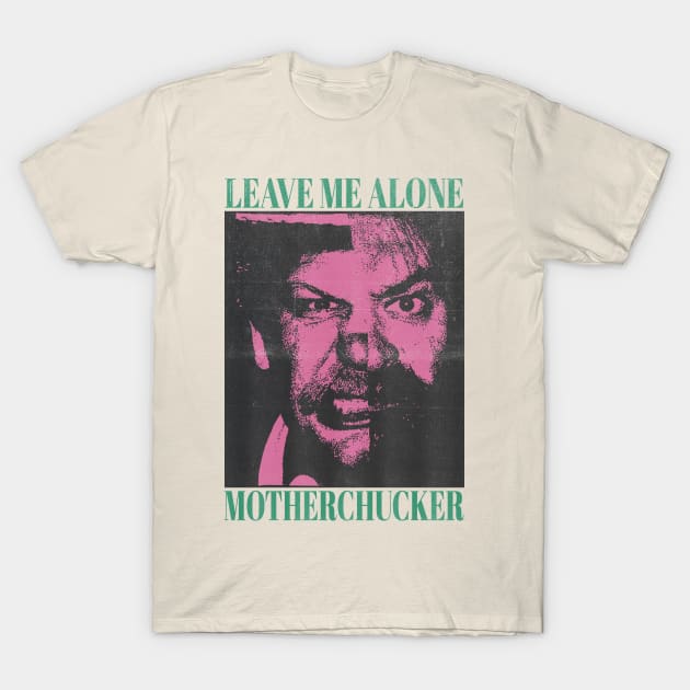 leave me alone motherchucker vintage style T-Shirt by psninetynine